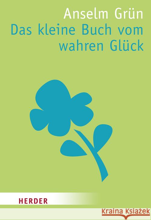 Das kleine Buch vom wahren Glück Grün, Anselm   9783451070075 Herder, Freiburg