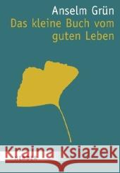 Das kleine Buch vom guten Leben : Hrsg. v. Anton Lichtenauer Grün, Anselm   9783451070440 Herder, Freiburg