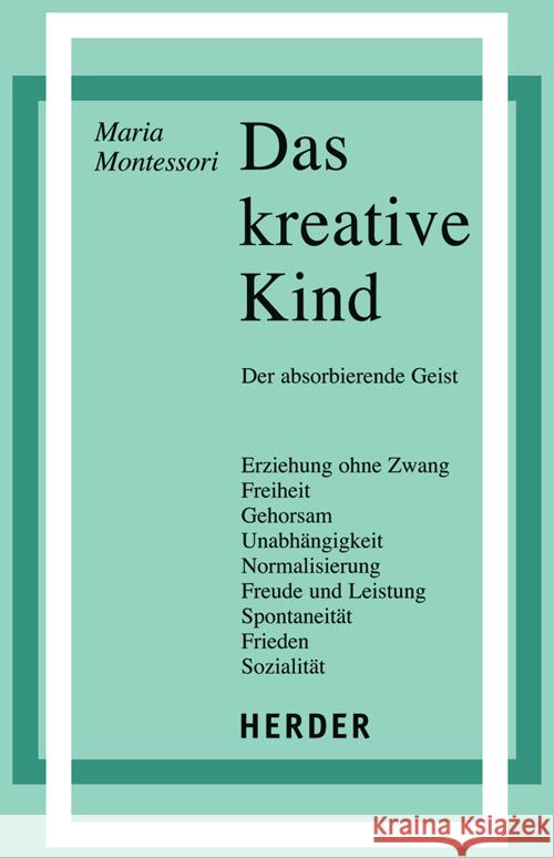 Das kreative Kind : Der absorbierende Geist Montessori, Maria Oswald, Paul Schulz-Benesch, Günter 9783451162770 Herder, Freiburg