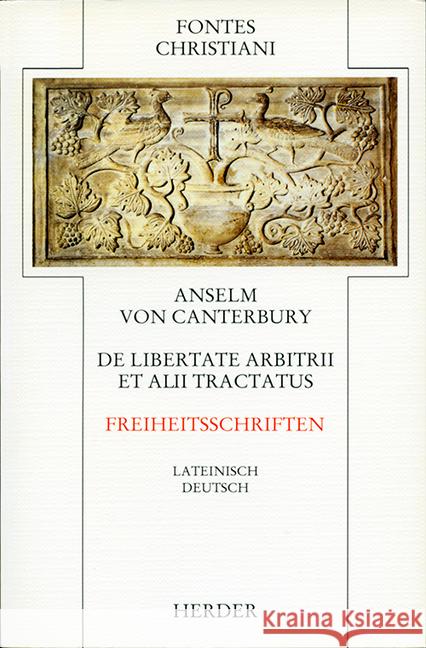 Freiheitsschriften : De libertate arbitrii /De casa diaboli /De concordia praescientiale et praedestinationis et gratiae dei cum libero arbitrio. Über die Freiheit des Willens /Vom Fall des Teufels /Ü Anselm von Canterbury 9783451222139