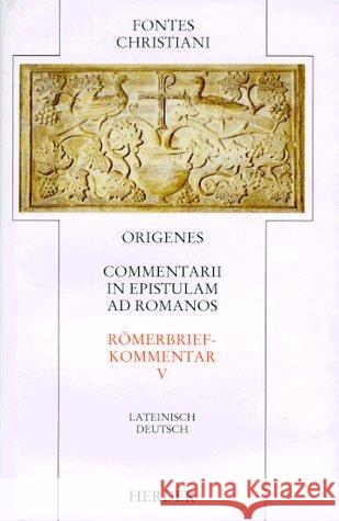 Römerbriefkommentar. Commentarii in epistulam ad Romanos. Tl.5 : Latein.-Dtsch. Origenes 9783451222221