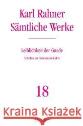 Leiblichkeit der Gnade : Schriften zur Sakramentenlehre. Bearb. v. Wendelin Knoch u. Tobias Trappe Rahner, Karl   9783451237188 Herder, Freiburg