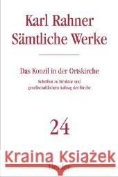 Das Konzil in der Ortskirche. Tl.1 : Schriften zu Struktur und gesellschaftlichem Auftrag der Kirche Rahner, Karl 9783451237249