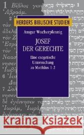 Josef der Gerechte : Eine exegetische Untersuchung zu Matthäus 1-2 Wucherpfennig, Ansgar 9783451298851