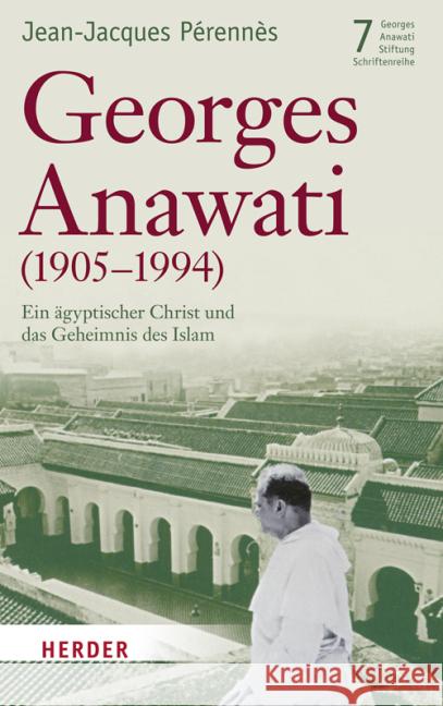 Georges Anawati (1905-1994) : Ein ägyptischer Christ und das Geheimnis des Islam Pérennès, Jean-Jacques   9783451303791