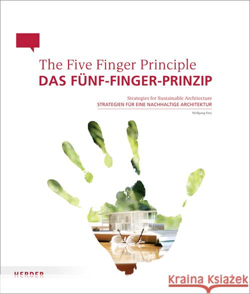 Das Fünf-Finger-Prinzip. The Five Finger Principle : Strategien für eine nachhaltige Architektur. Dtsch.-Engl. Frey, Wolfgang   9783451303876 Herder, Freiburg