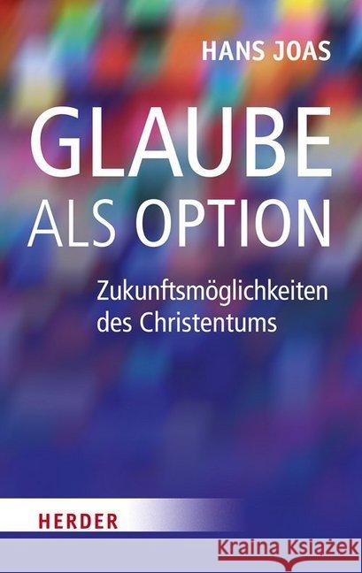 Glaube als Option : Zukunftsmöglichkeiten des Christentums Joas, Hans 9783451305375 Herder, Freiburg