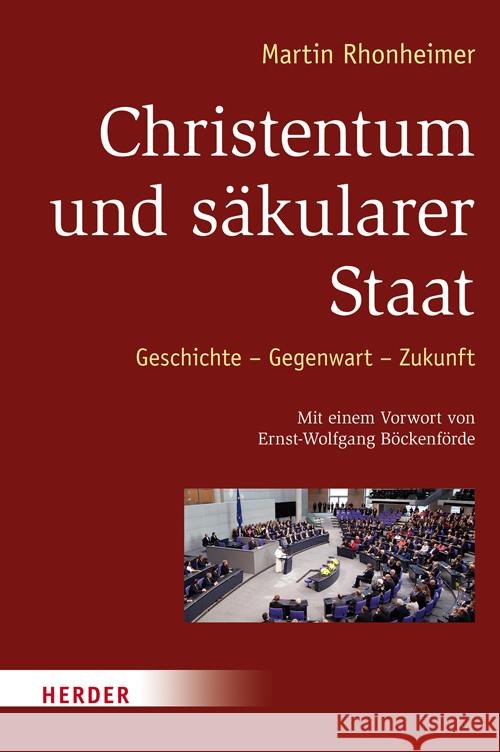 Christentum und säkularer Staat : Geschichte - Gegenwart - Zukunft. Vorwort: Böckenförde, Ernst-Wolfgang Rhonheimer, Martin 9783451306037