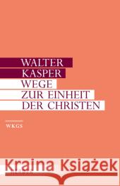Wege zur Einheit der Christen : Schriften zur Ökumene, Tl.1 Kasper, Walter 9783451306143 Herder, Freiburg