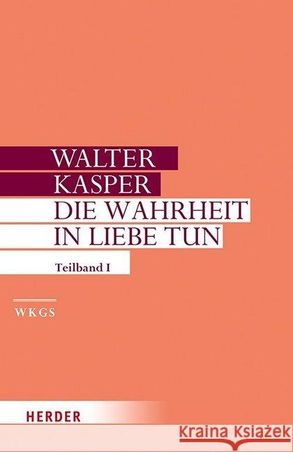 Die Wahrheit in Liebe Tun: Schriften Zur Pastoral. Erster Teilband Kasper, Walter 9783451306174