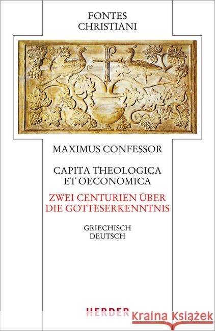 Capita Theologica Et Oeconomica - Zwei Centurien Uber Die Gotteserkenntnis: Griechisch - Deutsch Maximus, Confessor 9783451309649