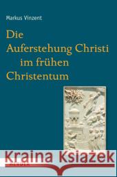 Die Auferstehung Christi im frühen Christentum Vinzent, Markus 9783451312120