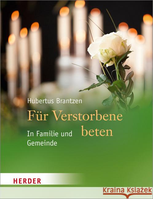 Für Verstorbene beten : In Familie und Gemeinde Brantzen, Hubertus 9783451313226 Herder, Freiburg