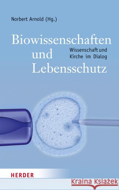 Biowissenschaften Und Lebensschutz: Der Schwierige Dialog Zwischen Wissenschaft Und Kirche Artmann, Stefan 9783451313288