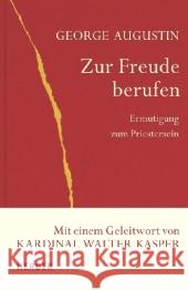 Zur Freude berufen : Ermutigung zum Priestersein. Mit einem Geleitwort von Walter Kasper Augustin, George   9783451323102 Herder, Freiburg