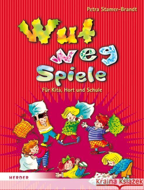 Wut-weg-Spiele : Für Kita, Hort und Schule. Aggressionen abbauen - Entspannung finden Stamer-Brandt, Petra 9783451324024