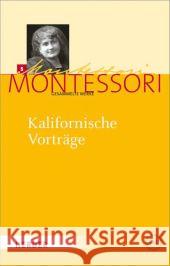 Kalifornische Vorträge : Gesammelte Reden und Schriften von 1915 Montessori, Maria 9783451325151