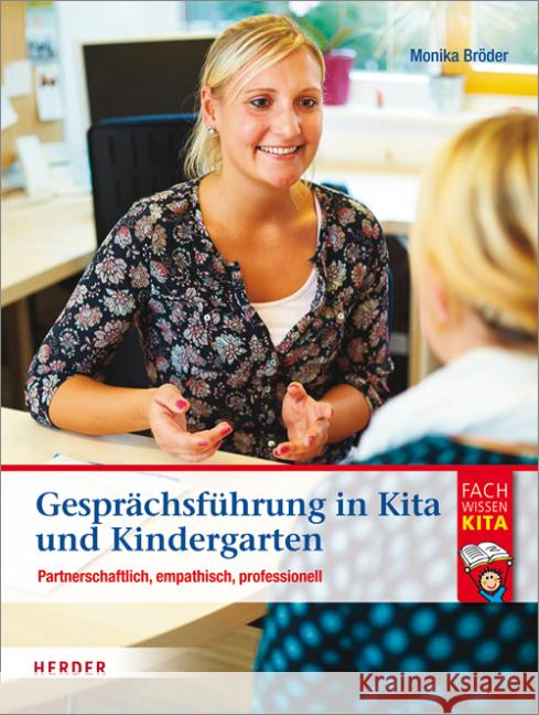 Gesprächsführung in Kita und Kindergarten : Partnerschaftlich, empathisch, professionell Bröder, Monika 9783451326882