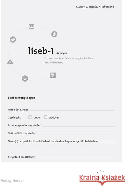 liseb - Anfänger. Tl.1 : Literacy- und Sprachentwicklung beobachten (bei Kleinkindern). 10 Beobachtungsbögen für Anfänger à 12 Seiten Mayr, Toni; Kieferle, Christa; Schauland, Nesiré 9783451328268