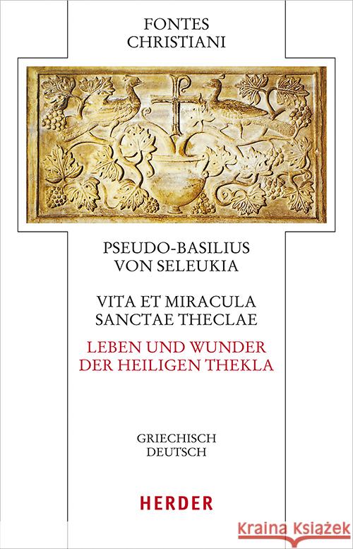 Vita Et Miracula Sanctae Theclae - Leben Und Wunder Der Heiligen Thekla: Griechisch - Deutsch Pseudo Basilius Von Seleukia             Bernd Kollmann Burghard Schroder 9783451329463