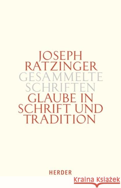 Glaube in Schrift Und Tradition: Zur Theologischen Prinzipienlehre. Erster Teilband Ratzinger, Joseph 9783451336119 Herder, Freiburg