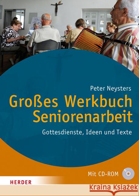 Großes Werkbuch Seniorenarbeit, m. CD-ROM : Gottesdienste, Ideen und Texte Neysters, Peter 9783451337642 Herder, Freiburg