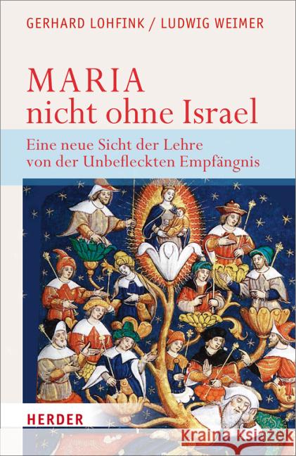 Maria - nicht ohne Israel : Eine neue Sicht der Lehre von der Unbefleckten Empfängnis Lohfink, Gerhard; Weimer, Ludwig 9783451341397 Herder, Freiburg