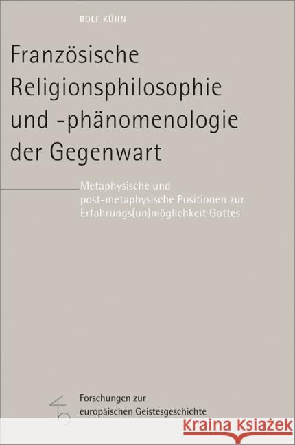 Französische Religionsphilosophie und -phänomenologie der Gegenwart : Metaphysische und post-metaphysische Positionen zur Erfahrungs(un)möglichkeit Gottes Kühn, Rolf 9783451341670