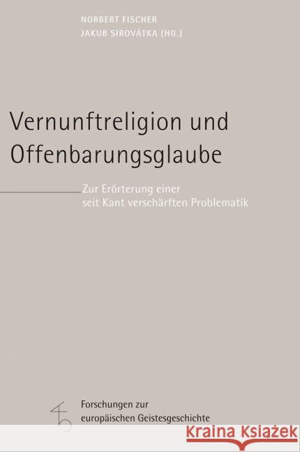 Vernunftreligion Und Offenbarungsglaube: Zur Erorterung Einer Seit Kant Verscharften Problematik Fischer, Norbert 9783451341984