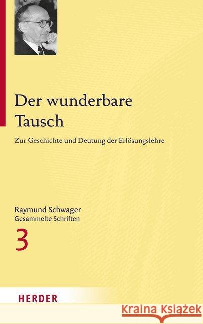 Der Wunderbare Tausch: Zur Geschichte Und Deutung Der Erlosungslehre Schwager, Raymund 9783451342233