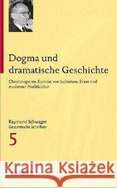 Dogma und dramatische Geschichte : Christologie im Kontext von Judentum, Islam und moderner Marktkultur Schwager, Raymund 9783451342257
