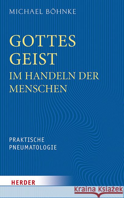 Gottes Geist Im Handeln Der Menschen: Praktische Pneumatologie Bohnke, Michael 9783451347443