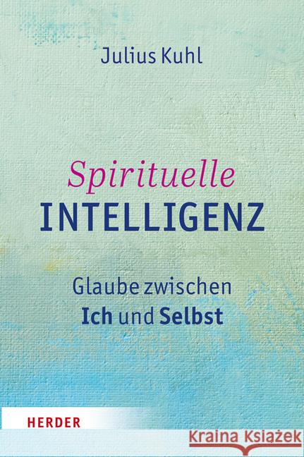 Spirituelle Intelligenz: Glaube Zwischen Ich Und Selbst Kuhl, Julius 9783451347535 Herder, Freiburg
