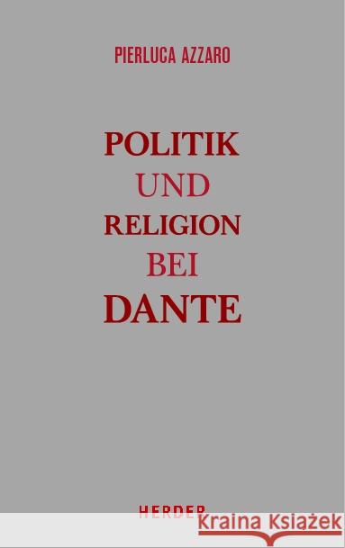 Politik und Religion bei Dante : Eine Studie zur Monarchia Azzaro, Pierluca 9783451348341 Herder, Freiburg