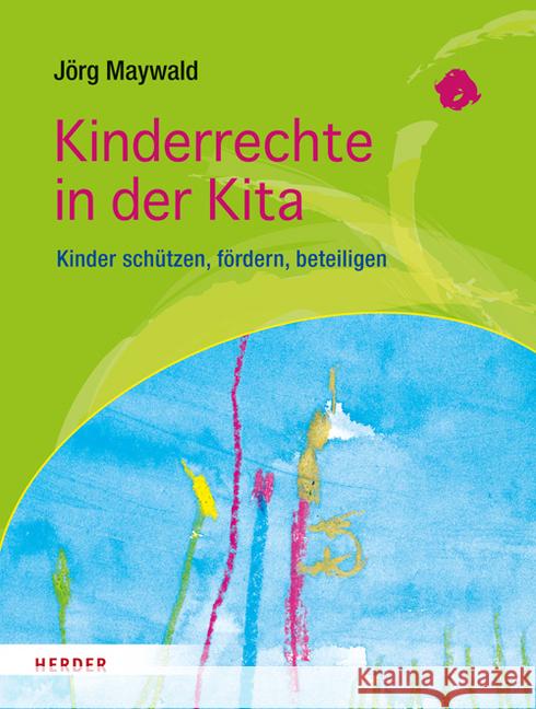 Kinderrechte in der Kita : Kinder schützen, fördern, beteiligen Maywald, Jörg 9783451348501 Herder, Freiburg