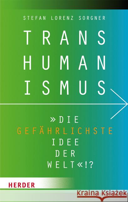 Transhumanismus: Die Gefahrlichste Idee Der Welt!? Sorgner, Stefan Lorenz 9783451349423