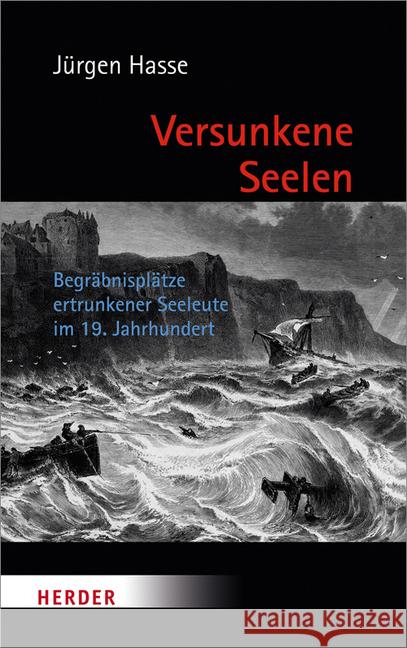 Versunkene Seelen: Begrabnisplatze Ertrunkener Seeleute Im 19. Jahrhundert Hasse, Jurgen 9783451349454
