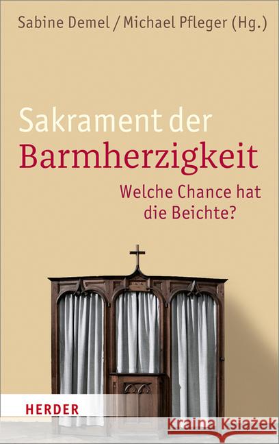 Sakrament Der Barmherzigkeit: Welche Chance Hat Die Beichte? Arnold, Markus 9783451349614