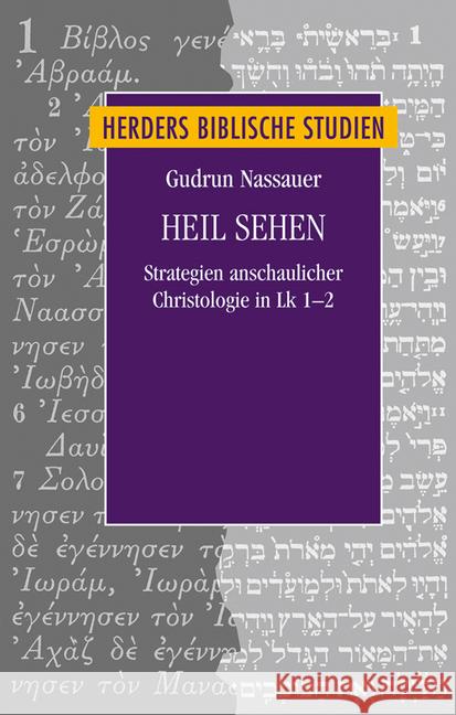 Heil sehen : Strategien anschaulicher Christologie in Lk 1-2 Nassauer, Gudrun M. 9783451349836 Herder, Freiburg