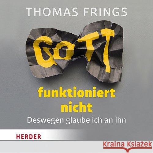 Gott funktioniert nicht, 2 Audio-CDs : Deswegen glaube ich an ihn, Lesung Frings, Thomas 9783451352591
