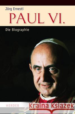 Paul VI. : Die Biographie Ernesti, Jörg 9783451357039