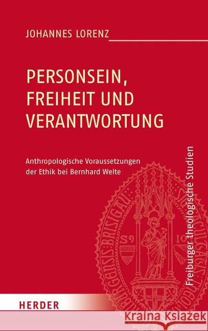 Personsein, Freiheit Und Verantwortung: Anthropologische Voraussetzungen Der Ethik Bei Bernhard Welte Lorenz, Johannes 9783451375972