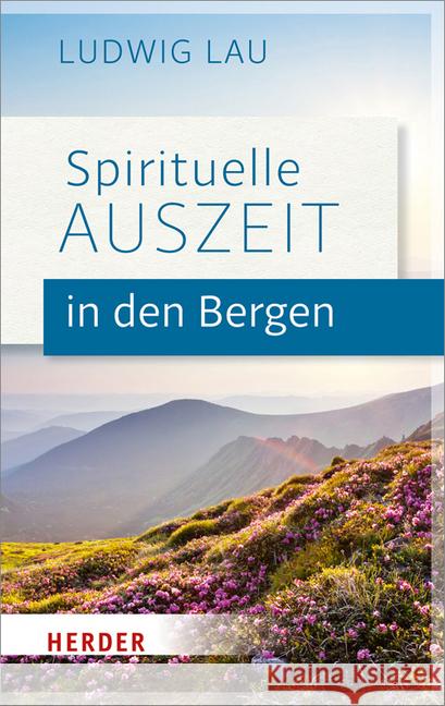 Spirituelle Auszeit in Den Bergen: Impulse Zum Auftanken Lau, Ludwig 9783451377242