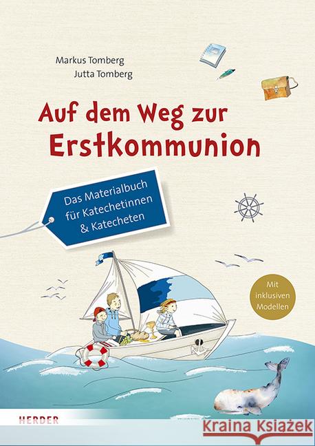 Auf dem Weg zur Erstkommunion : Das Materialbuch für Katechetinnen & Katecheten. Mit inklusiven Modellen Tomberg, Markus; Tomberg, Jutta 9783451377556 Herder, Freiburg