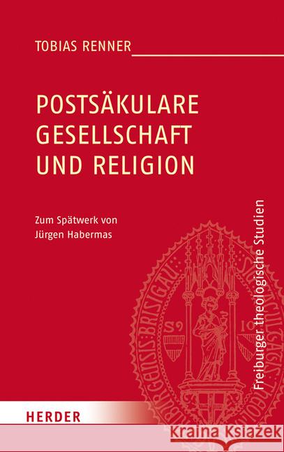 Postsakulare Gesellschaft Und Religion: Zum Spatwerk Von Jurgen Habermas Renner, Tobias 9783451377846 Herder, Freiburg