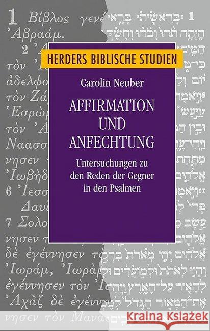 Affirmation Und Anfechtung: Untersuchungen Zu Den Reden Der Gegner in Den Psalmen Neuber, Carolin 9783451377907