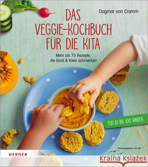 Das Veggie-Kochbuch für die Kita : Mehr als 75 Rezepte, die Groß und Klein schmecken Cramm, Dagmar von 9783451378270 Herder, Freiburg
