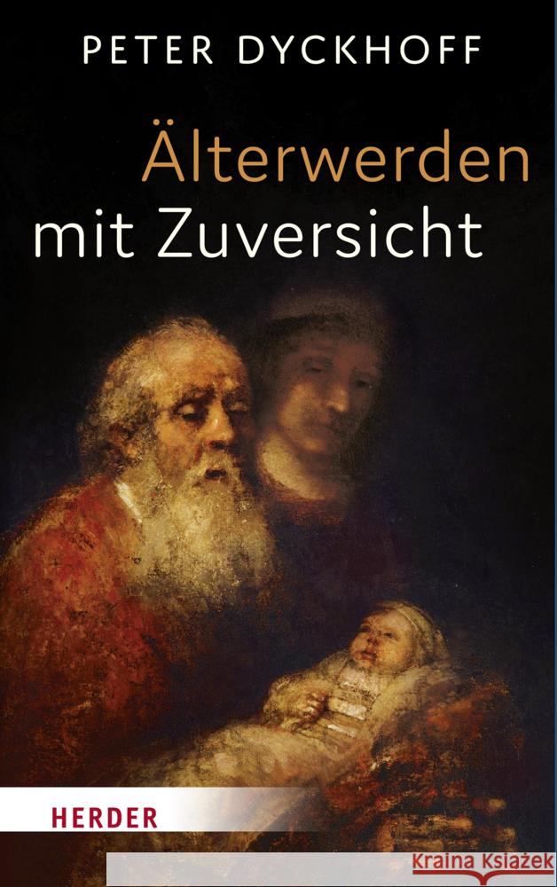 Älterwerden mit Zuversicht Dyckhoff, Peter 9783451378393 Herder, Freiburg