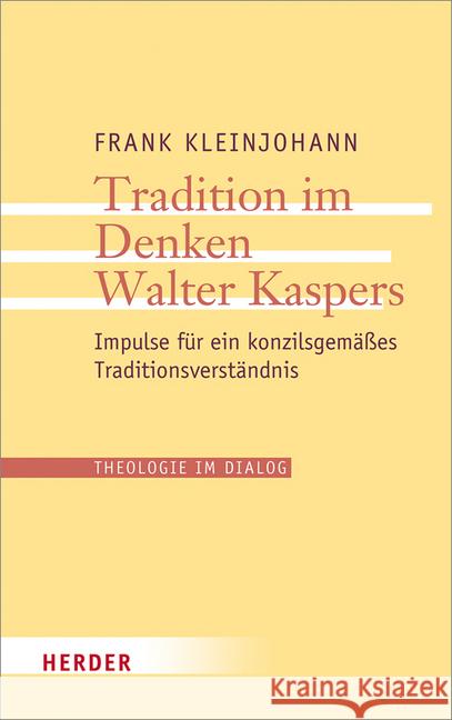 Tradition Im Denken Walter Kaspers: Impulse Fur Ein Konzilsgemasses Traditionsverstandnis Kleinjohann, Frank 9783451378614 Herder, Freiburg