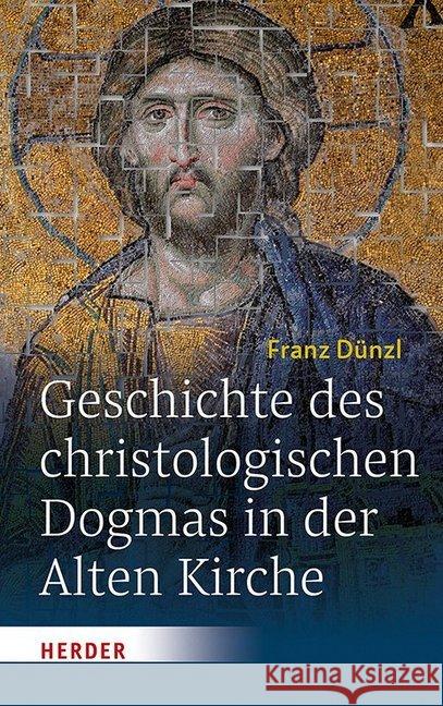 Geschichte Des Christologischen Dogmas in Der Alten Kirche Dunzl, Franz 9783451378775